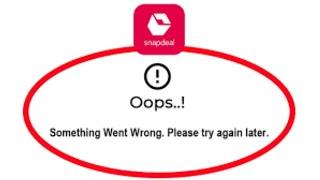 Snapdeal App Oops - Something Went Wrong Error in Android & iOS Phone - Please Try Again Later