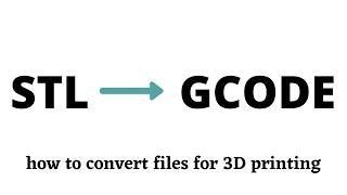 STL to GCODE for 3D Printing - How to Convert Files