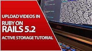 Active Storage For Video Uploads | Ruby On Rails 5.2 Tutorial