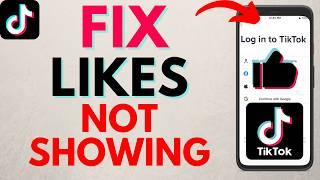 How to Fix Liked Videos on TikTok Not Showing Up - Fix TikTok Not Showing Likes