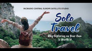 Solo Travel: Why Exploring on Your Own is Worth It | Central Europe | March 24, 2025