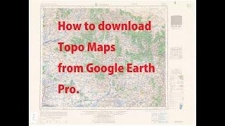 How to download Topo Maps from Google Earth Pro for free