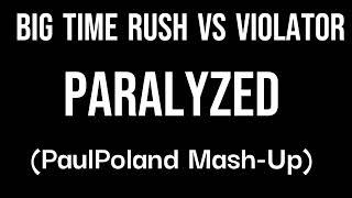 Big Time Rush Vs Violator - Paralyzed (PaulPoland Mash-Up)