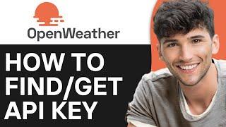 How to Find API Key on OpenWeatherMap (2024) | Step By Step