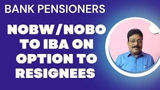 BANK PENSIONERS - NOBW/NOBO TO IBA ON OPTION TO RESIGNEES