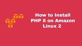 Full Tutorial - How To Install PHP 8 on Amazon Linux 2