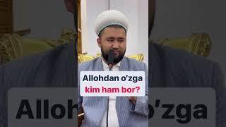 Allohdan o'zga Kim ham bor? I Elyorjon domla Ma'ruzalari