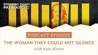 Podcast Episode: "The Woman They Could Not Silence" with Kate Moore