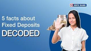 5 facts about Fixed Deposits | Decoded | HDFC Bank