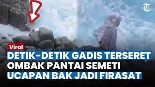 DETIK-DETIK Gadis Terseret Ombak Pantai Semeti, Ucapan Korban bak Jadi Firasat