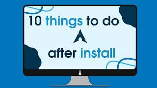 10 Things to Do After Installing Arch Linux (2023)
