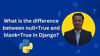 What is the difference between null=True and blank=True in Django?