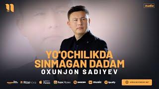 Oxunjon Sadiyev - Yo'qchilikda sinmagan dadam (audio 2023)