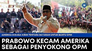 PRABOWO BISA KECAM AMERIKA SEBAGAI PENYOKONG OPM : JIKA KIRIM TENTARA BAYARAN