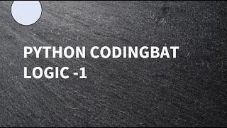 Python || Coding Bat || Logic-1