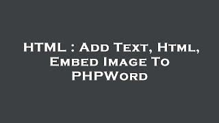 HTML : Add Text, Html, Embed Image To PHPWord