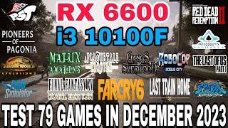 RX 6600 + i3 10100F | TEST 79 GAMES ON DECEMBER 2023