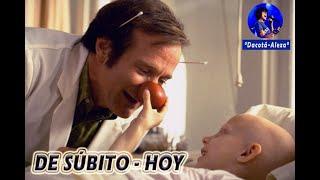 DE SÚBITO - HOY/ PELICULA PATCH ADAMS -ESPAÑOL