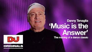 Danny Tenaglia 'Music Is The Answer' | The Making Of A Dance Classic