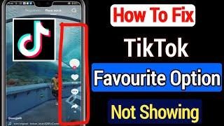 How To Fix Tiktok Favourite Option Not Showing (2022) || Fix Favourite Option Not Showing On TikTok