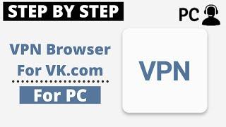 How To Download Vpn browser for Vk.com for PC (Windows & Mac) On Your Computer