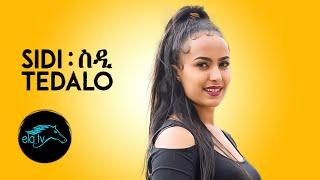 ela tv - Tedalo - Sidi | ስዲ - New Eritrean Music 2020 - [Official Video] - Tigrigna music
