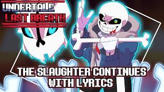 UNDERTALE: Last Breath - The Slaughter Continues WITH LYRICS (Last Breath Phase 2 Fan Song)