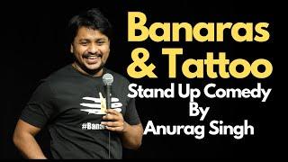 Banaras and Tattoo | Stand Up Comedy | Anurag Singh