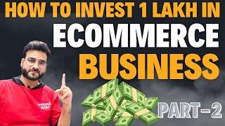 How to Invest Rs.1 Lakh in Launching Ecommerce Business on Flipkart or Amazon (PART-2) #ecommerce