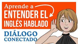 Aprende a ENTENDER EL INGLÉS hablado - Diálogo conectado.  Práctica 4