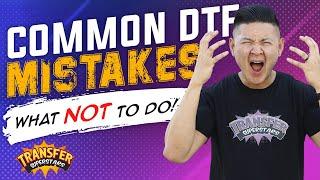 Common DTF Mistakes - What NOT to do!