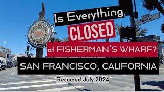 FISHERMAN'S WHARF & PIER 39, SAN FRANCISCO, CALIFORNIA, USA (Recorded July 2024)