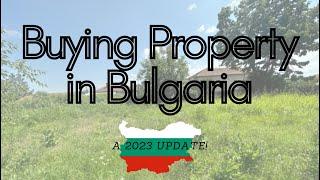 Buying and Selling Property in Bulgaria 2023 update - Your questions answered!