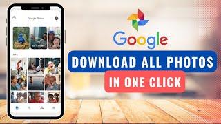 Download all Photos and Videos from Google Photos in One Click