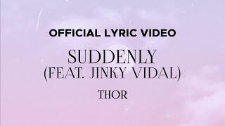 Thor - Suddenly (feat. Jinky Vidal) (Official Lyric Video)