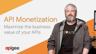 Apigee API Monetization: Maximize the Business Value of Your APIs