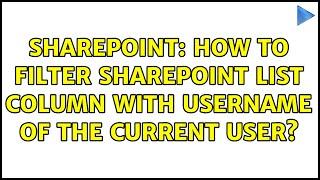 Sharepoint: How to filter SharePoint list column with username of the current user? (2 Solutions!!)