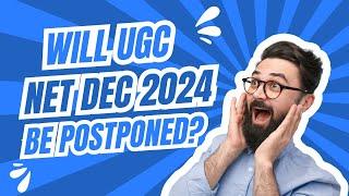 Will UGC NET December 2024 Exam Be Postponed? Key Details