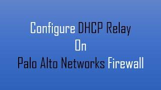 How to Configure DHCP Relay on Palo Alto Networks Firewall