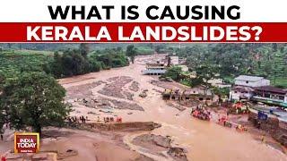 Killer Kerala Landslide: What Are The Possible Causes Of Wayanad Landslides? | India Today