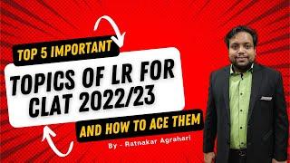 Top 5 Important Topics of LR For CLAT 2022/23 and How to Ace them