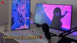 DJ CAMPURAN SAD TERBARU VIRAL 2024 !!! New remix slowed full yang kalian cari