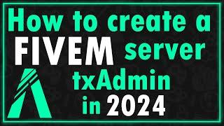 How to Create a FiveM Server (txAdmin) 2024
