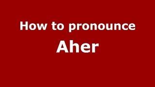 How to Pronounce Aher - PronounceNames.com