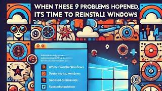 When These 9 Problems Happen, It's Time To Reinstall Windows 11 | Troubleshooting Guide