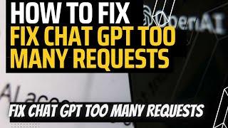 FIX CHAT GPT TOO MANY REQUESTS IN 1 HOUR. TRY AGAIN LATER (2023)