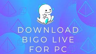 How to Download Bigo Live for PC/Desktop?