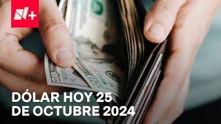 Así el precio del dólar hoy viernes 25 de octubre de 2024 - Despierta