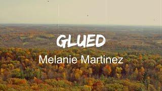Melanie Martinez - Glued (Lyrics)