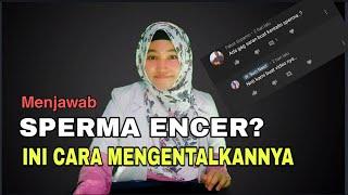 MANI ENCER, INI CARA MENGENTALKAN SPERMA ENCER